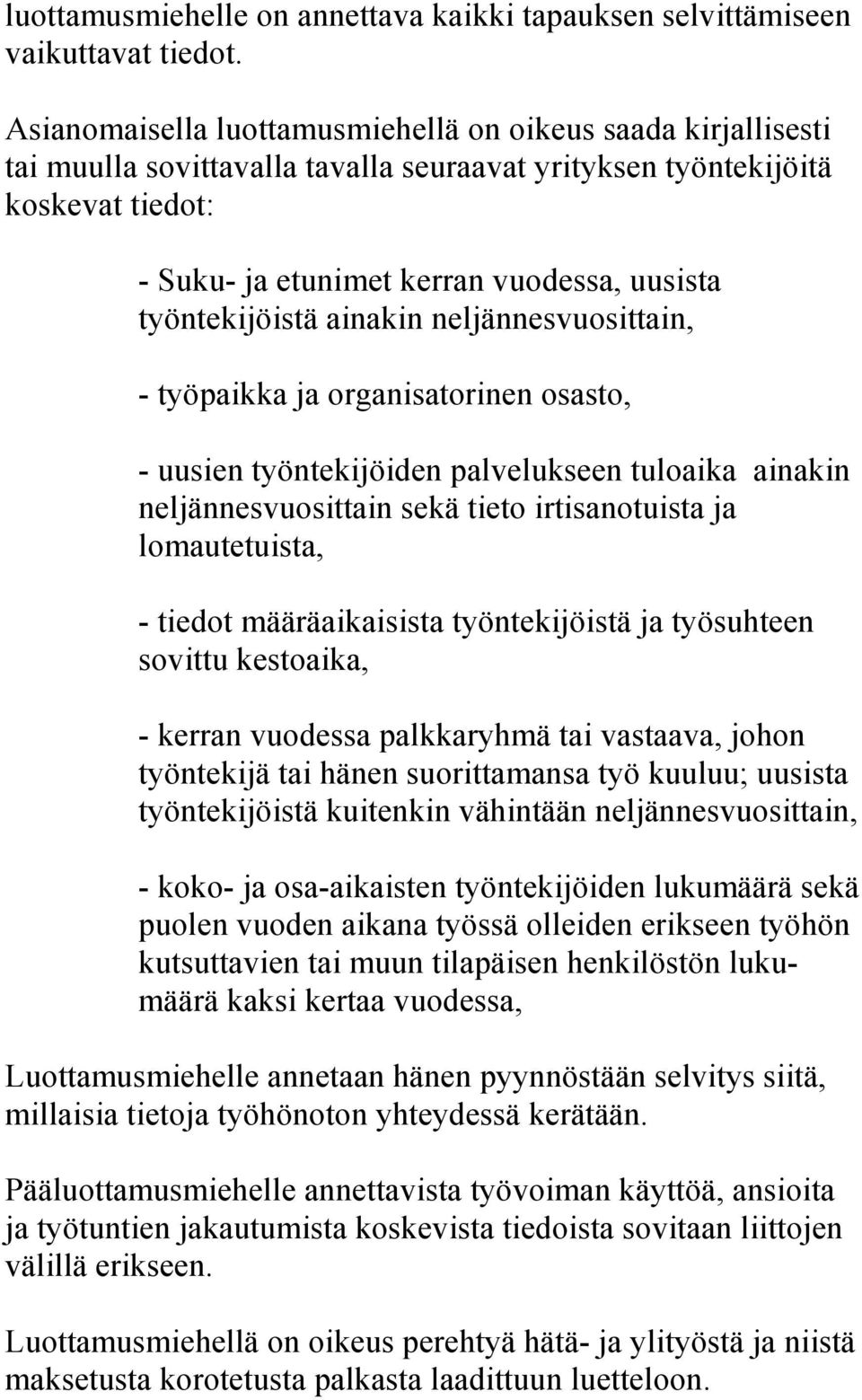 työntekijöistä ainakin neljännesvuosittain, - työpaikka ja organisatorinen osasto, - uusien työntekijöiden palvelukseen tuloaika ainakin neljännesvuosittain sekä tieto irtisanotuista ja