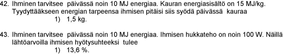 Tyydyttääkseen energian tarpeensa ihmisen pitäisi siis syödä päivässä kauraa 1)