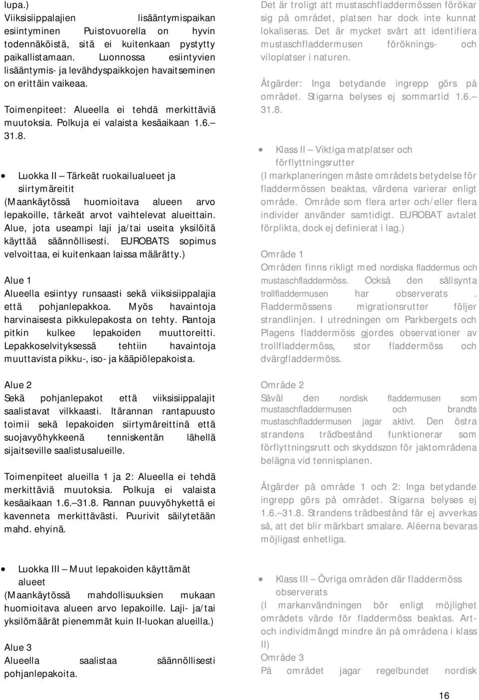 Luokka II Tärkeät ruokailualueet ja siirtymäreitit (Maankäytössä huomioitava alueen arvo lepakoille, tärkeät arvot vaihtelevat alueittain.