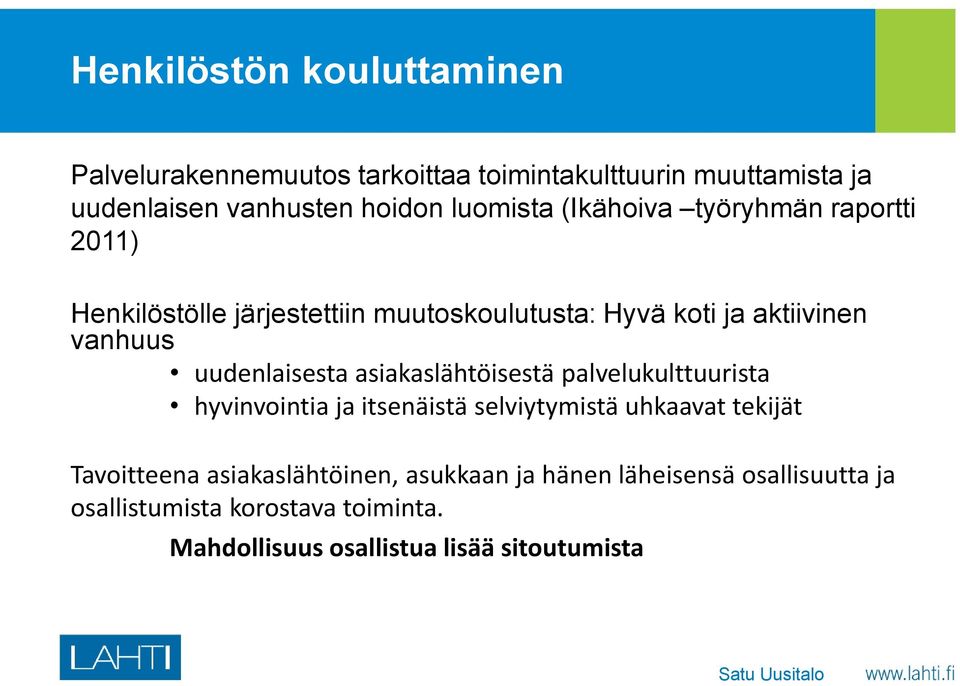 uudenlaisesta asiakaslähtöisestä palvelukulttuurista hyvinvointia ja itsenäistä selviytymistä uhkaavat tekijät Tavoitteena