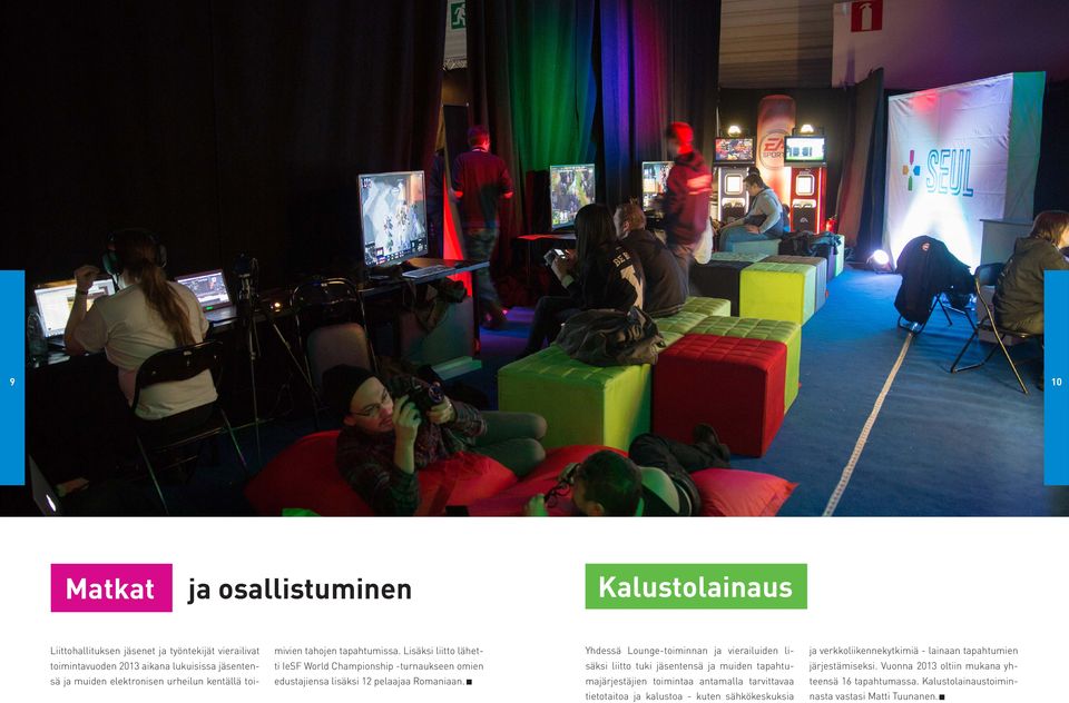 Yhdessä Lounge-toiminnan ja vierailuiden lisäksi liitto tuki jäsentensä ja muiden tapahtumajärjestäjien toimintaa antamalla tarvittavaa tietotaitoa ja kalustoa - kuten