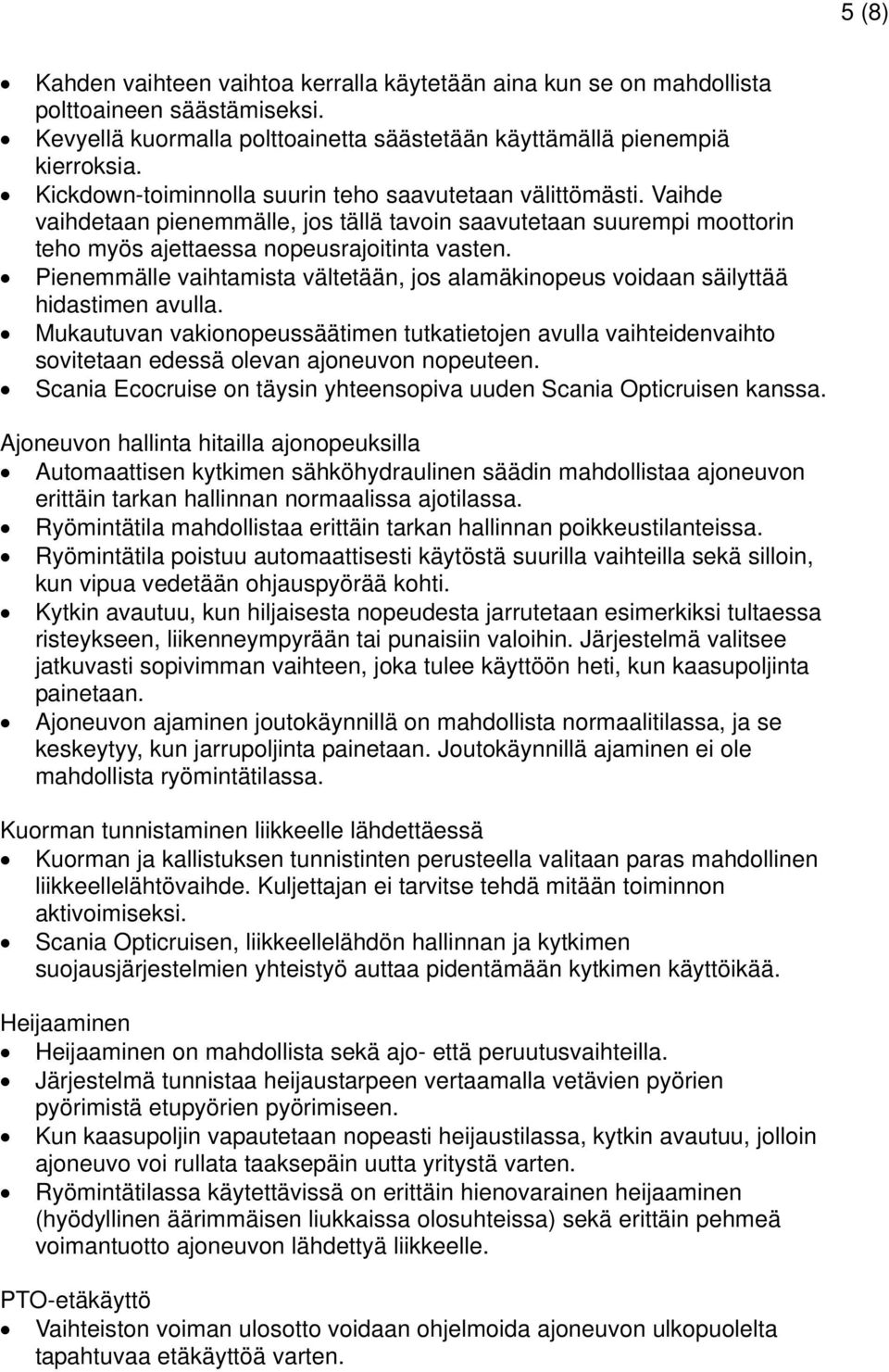 Pienemmälle vaihtamista vältetään, jos alamäkinopeus voidaan säilyttää hidastimen avulla.