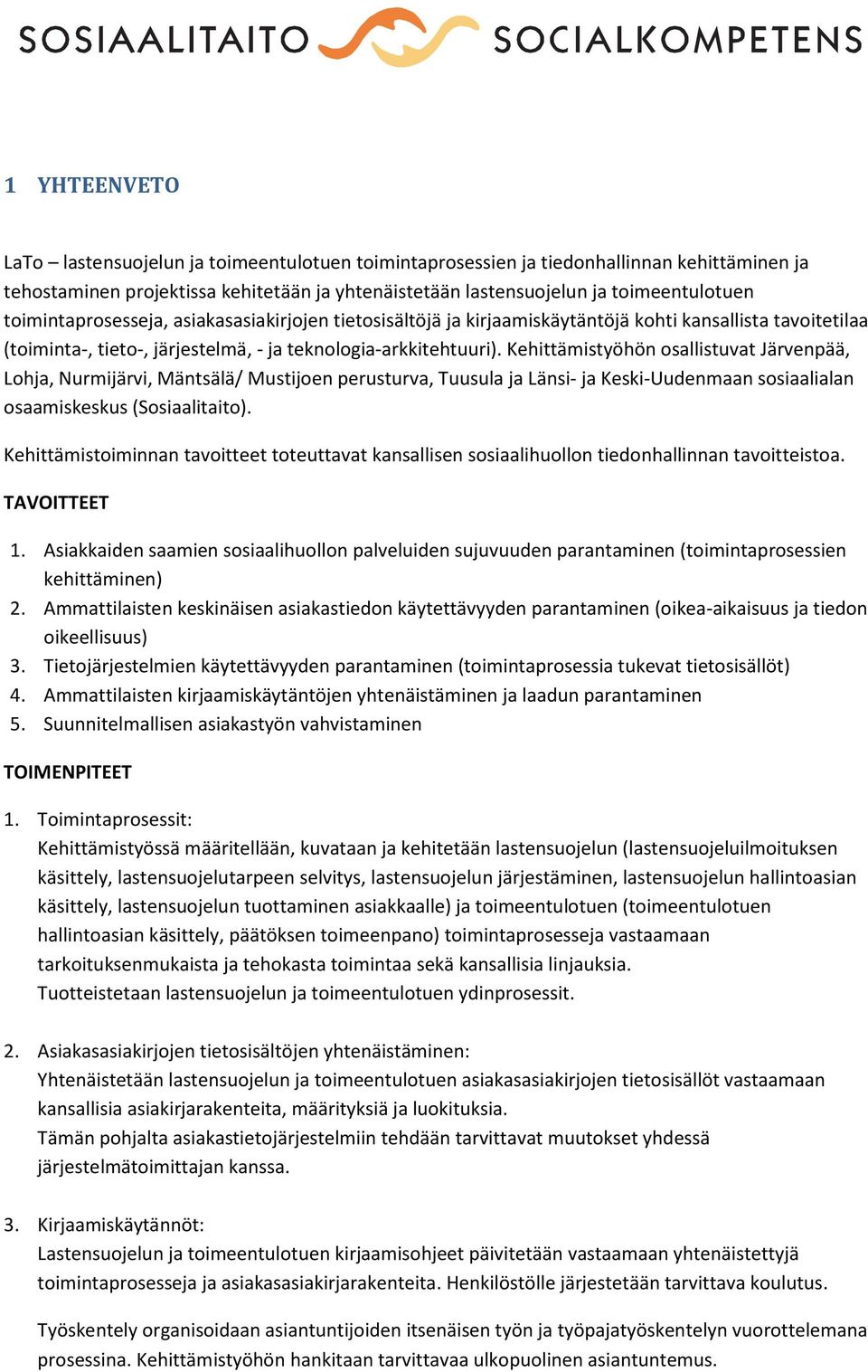 Kehittämistyöhön osllistuvt Järvenpää, Lohj, Nurmijärvi, Mäntsälä/ Mustijoen perusturv, Tuusul j Länsi- j Keski-Uudenmn sosililn osmiskeskus (Sosilitito).