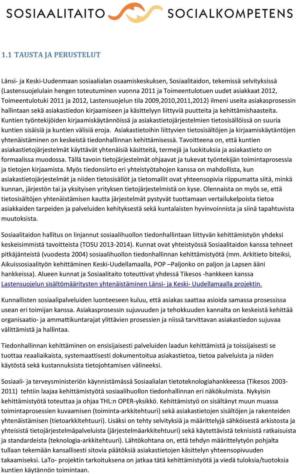 Kuntien työntekijöiden kirjmiskäytännöissä j sikstietojärjestelmien tietosisällöissä on suuri kuntien sisäisiä j kuntien välisiä eroj.