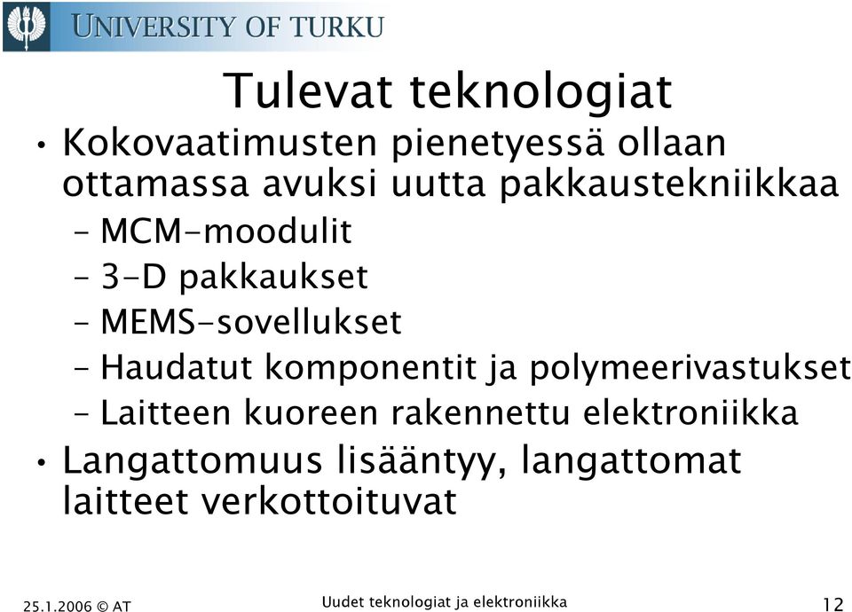 komponentit ja polymeerivastukset Laitteen kuoreen rakennettu elektroniikka