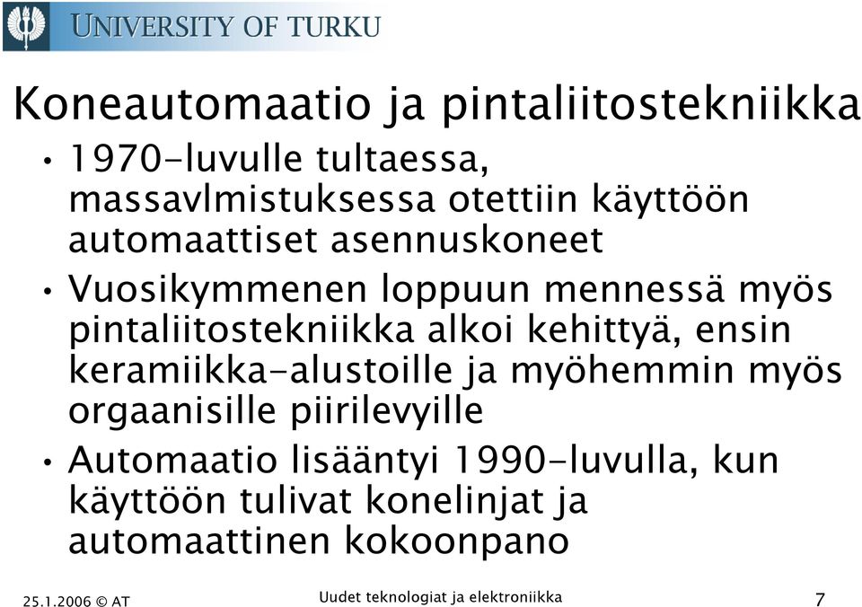 ensin keramiikka-alustoille ja myöhemmin myös orgaanisille piirilevyille Automaatio lisääntyi