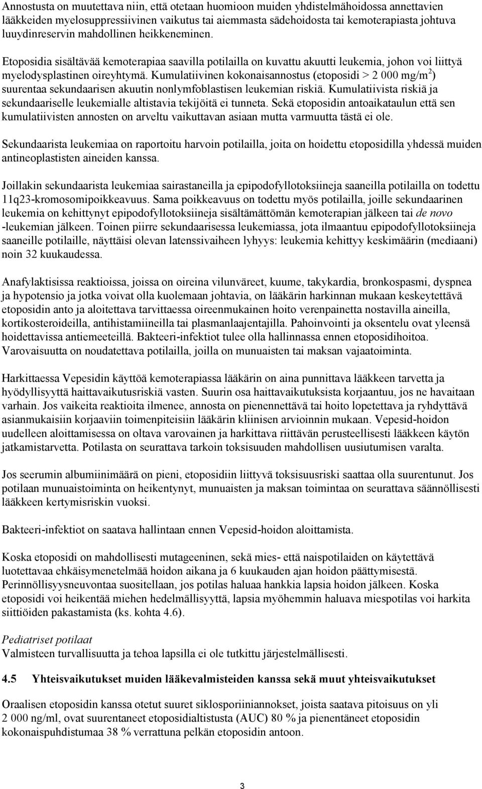 Kumulatiivinen kokonaisannostus (etoposidi > 2 000 mg/m 2 ) suurentaa sekundaarisen akuutin nonlymfoblastisen leukemian riskiä.