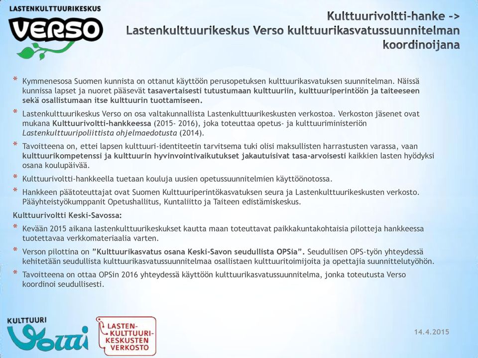 * Lastenkulttuurikeskus Verso on osa valtakunnallista Lastenkulttuurikeskusten verkostoa.