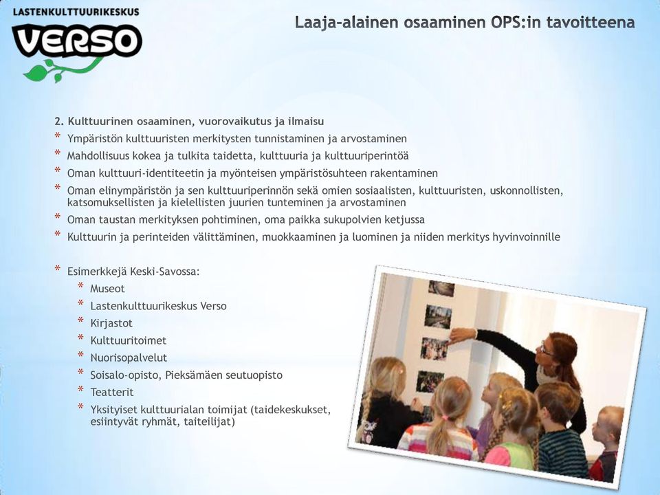 kielellisten juurien tunteminen ja arvostaminen * Oman taustan merkityksen pohtiminen, oma paikka sukupolvien ketjussa * Kulttuurin ja perinteiden välittäminen, muokkaaminen ja luominen ja niiden