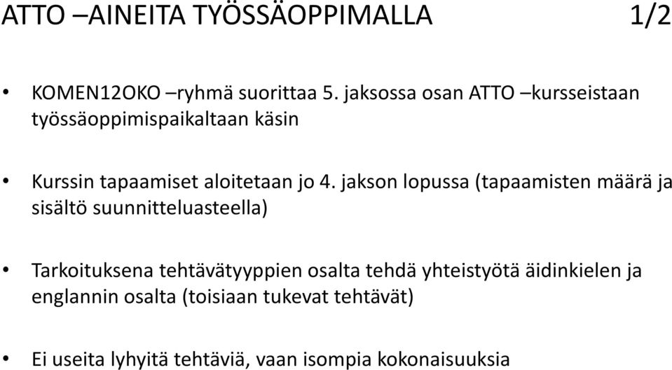 jakson lopussa (tapaamisten määrä ja sisältö suunnitteluasteella) Tarkoituksena tehtävätyyppien