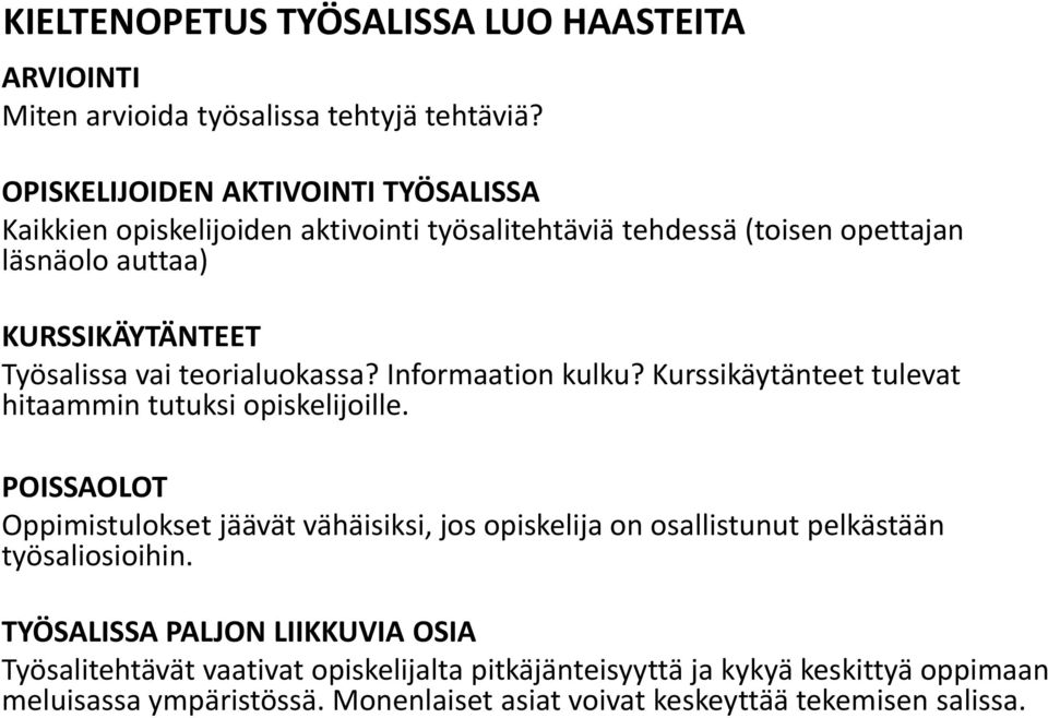 teorialuokassa? Informaation kulku? Kurssikäytänteet tulevat hitaammin tutuksi opiskelijoille.