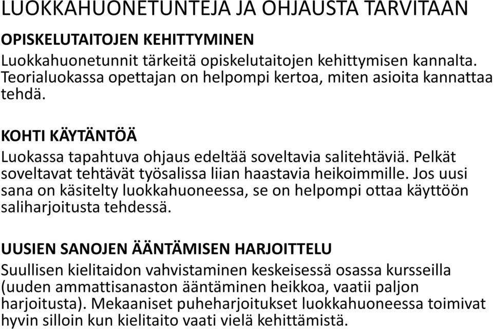 Pelkät soveltavat tehtävät työsalissa liian haastavia heikoimmille. Jos uusi sana on käsitelty luokkahuoneessa, se on helpompi ottaa käyttöön saliharjoitusta tehdessä.