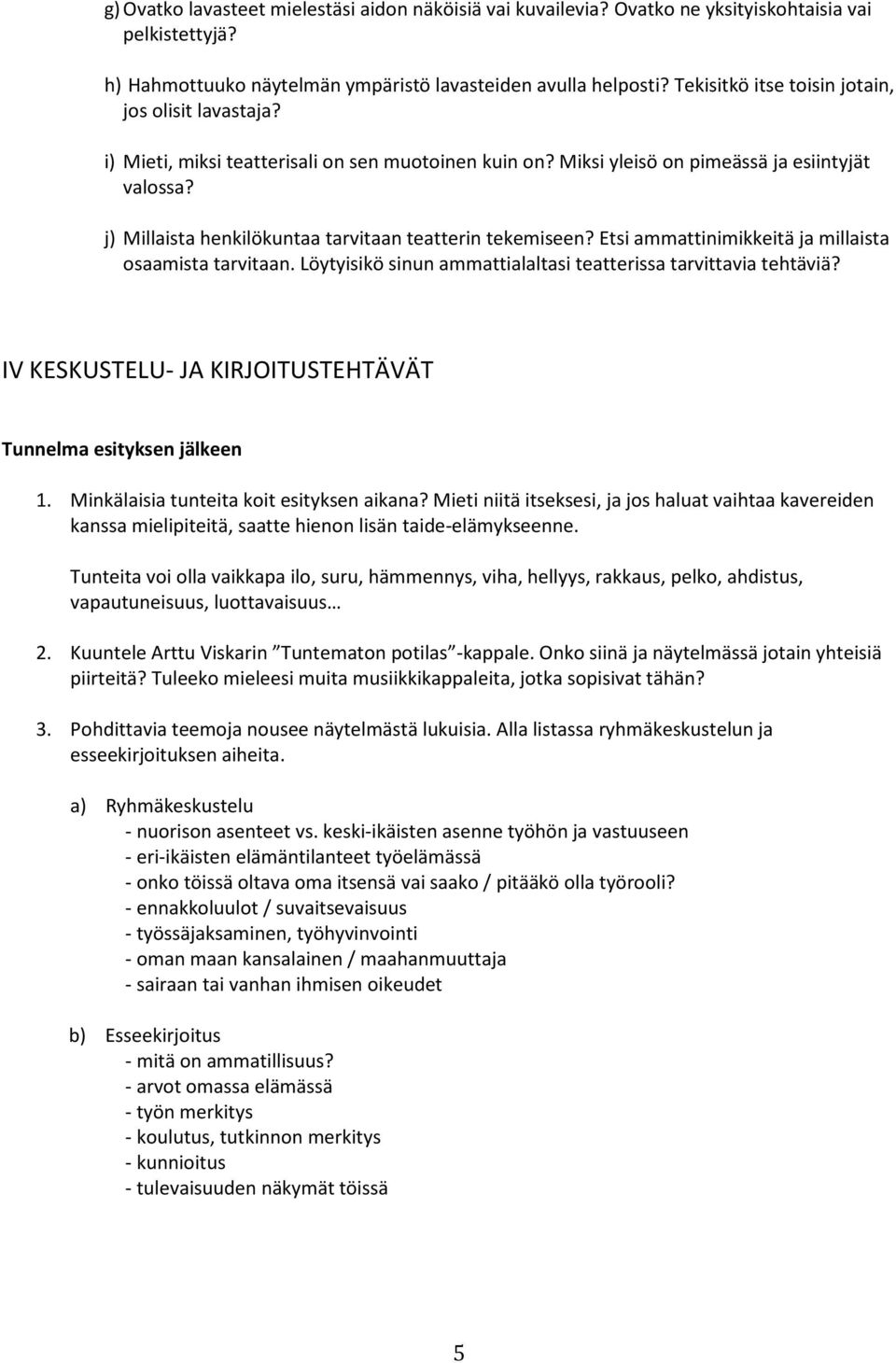 j) Millaista henkilökuntaa tarvitaan teatterin tekemiseen? Etsi ammattinimikkeitä ja millaista osaamista tarvitaan. Löytyisikö sinun ammattialaltasi teatterissa tarvittavia tehtäviä?