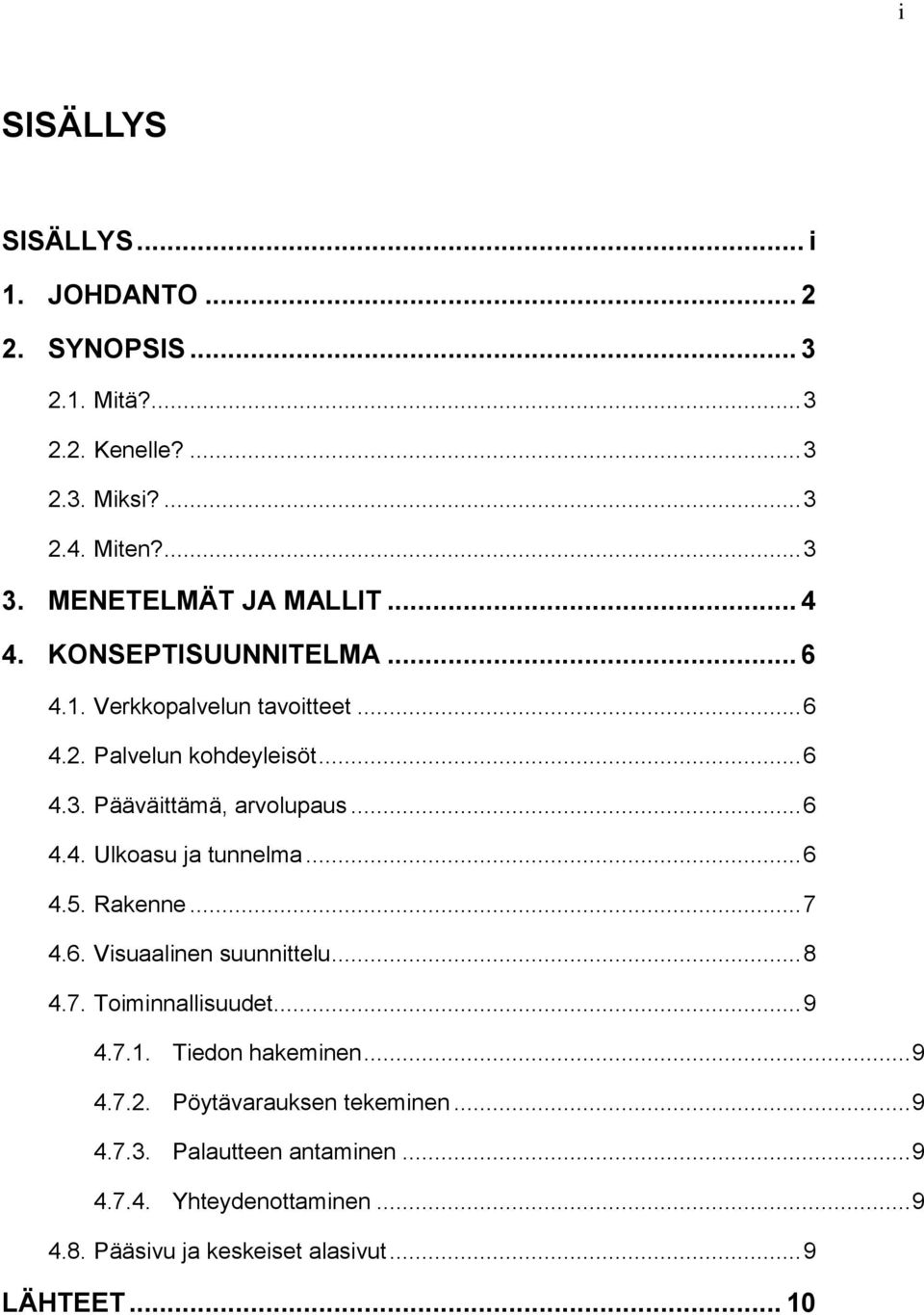 Pääväittämä, arvolupaus... 6 4.4. Ulkoasu ja tunnelma... 6 4.5. Rakenne... 7 4.6. Visuaalinen suunnittelu... 8 4.7. Toiminnallisuudet... 9 4.7.1.