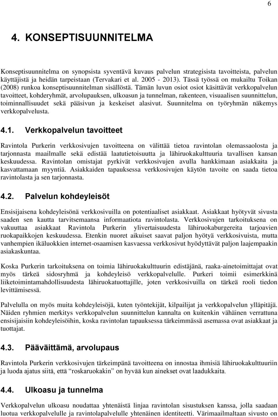 Tämän luvun osiot osiot käsittävät verkkopalvelun tavoitteet, kohderyhmät, arvolupauksen, ulkoasun ja tunnelman, rakenteen, visuaalisen suunnittelun, toiminnallisuudet sekä pääsivun ja keskeiset