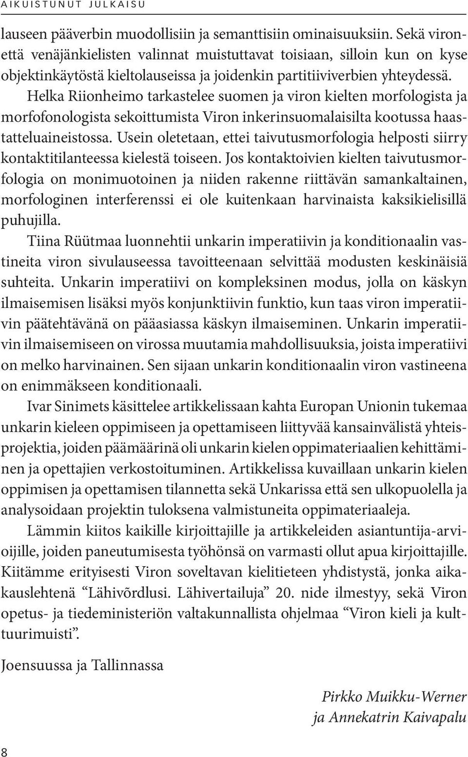 Helka Riionheimo tarkastelee suomen ja viron kielten morfologista ja morfofonologista sekoittumista Viron inkerinsuomalaisilta kootussa haastatteluaineistossa.