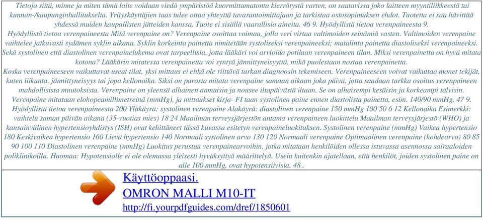 Yrityskäyttäjien taas tulee ottaa yhteyttä tavarantoimittajaan ja tarkistaa ostosopimuksen ehdot. Tuotetta ei saa hävittää yhdessä muiden kaupallisten jätteiden kanssa.