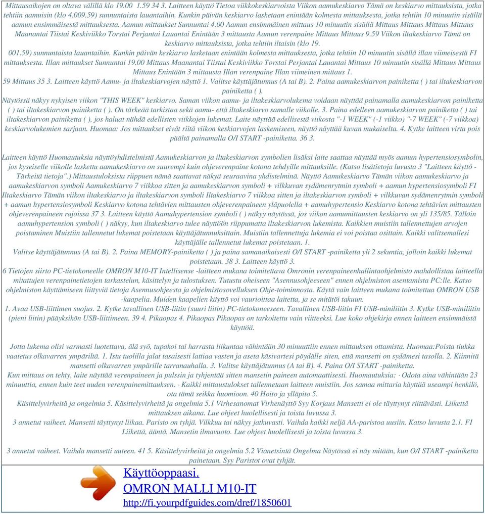 00 Aamun ensimmäinen mittaus 10 minuutin sisällä Mittaus Mittaus Mittaus Mittaus Maanantai Tiistai Keskiviikko Torstai Perjantai Lauantai Enintään 3 mittausta Aamun verenpaine Mittaus Mittaus 9.