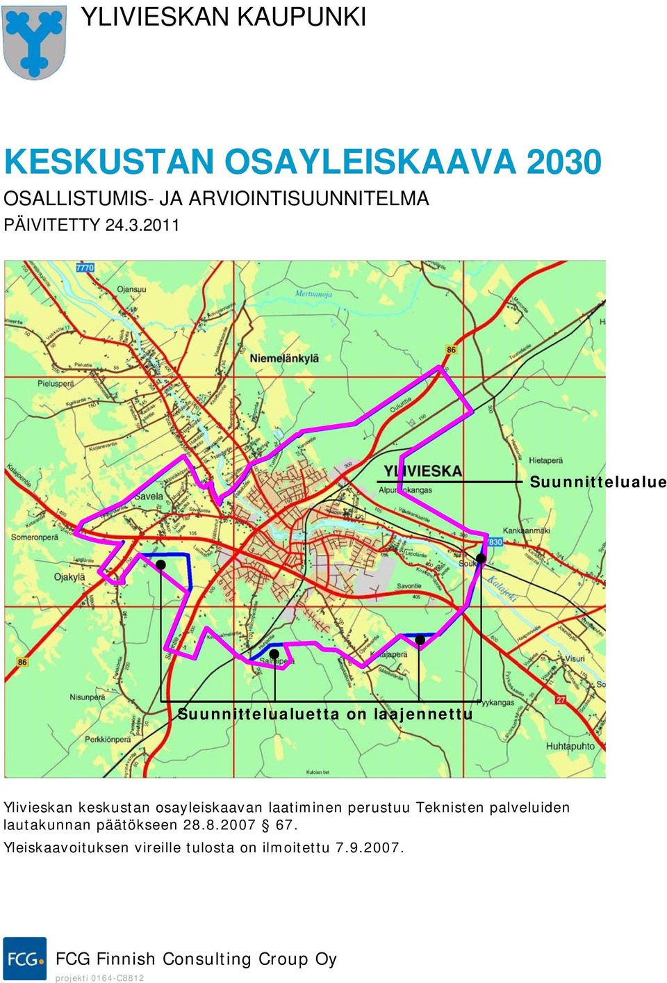 2011 Suunnittelualue Suunnittelualuetta on laajennettu Ylivieskan keskustan osayleiskaavan