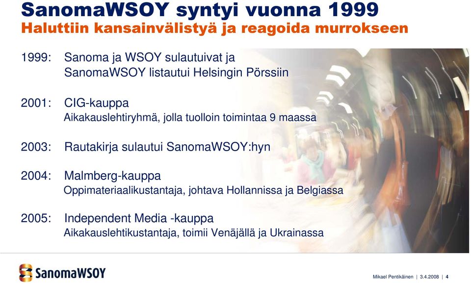 Rautakirja sulautui SanomaWSOY:hyn 2004: Malmberg-kauppa Oppimateriaalikustantaja, johtava Hollannissa ja Belgiassa