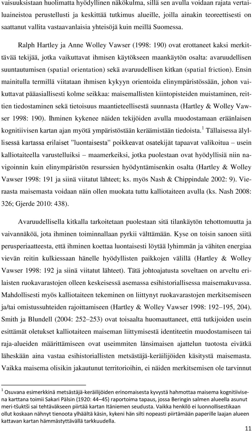 Ralph Hartley ja Anne Wolley Vawser (1998: 190) ovat erottaneet kaksi merkittävää tekijää, jotka vaikuttavat ihmisen käytökseen maankäytön osalta: avaruudellisen suuntautumisen (spatial orientation)