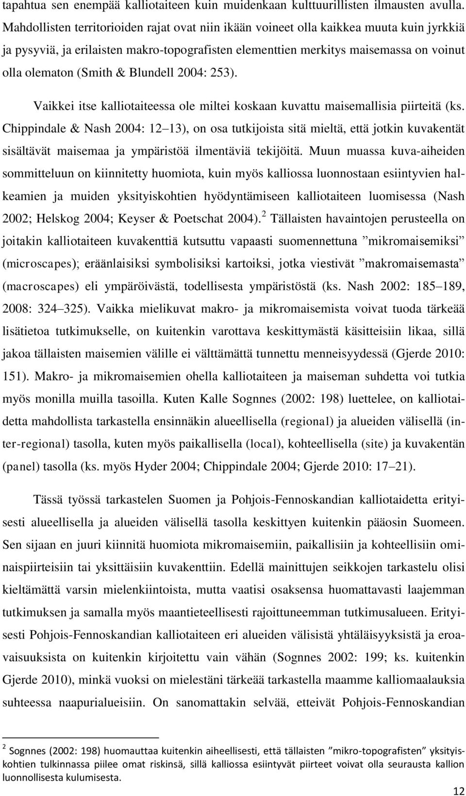 & Blundell 2004: 253). Vaikkei itse kalliotaiteessa ole miltei koskaan kuvattu maisemallisia piirteitä (ks.