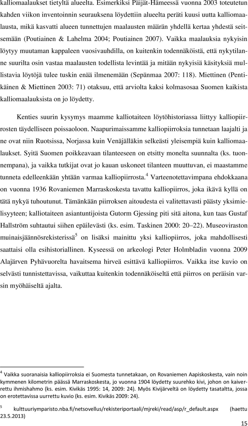 yhdellä kertaa yhdestä seitsemään (Poutiainen & Lahelma 2004; Poutiainen 2007).