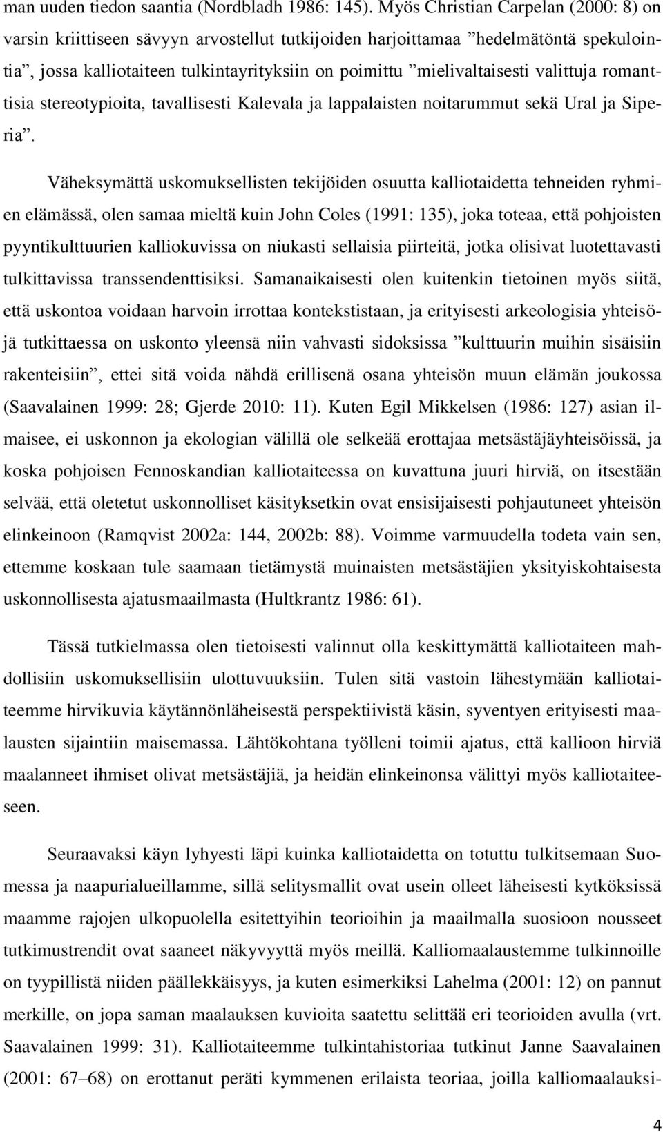 valittuja romanttisia stereotypioita, tavallisesti Kalevala ja lappalaisten noitarummut sekä Ural ja Siperia.