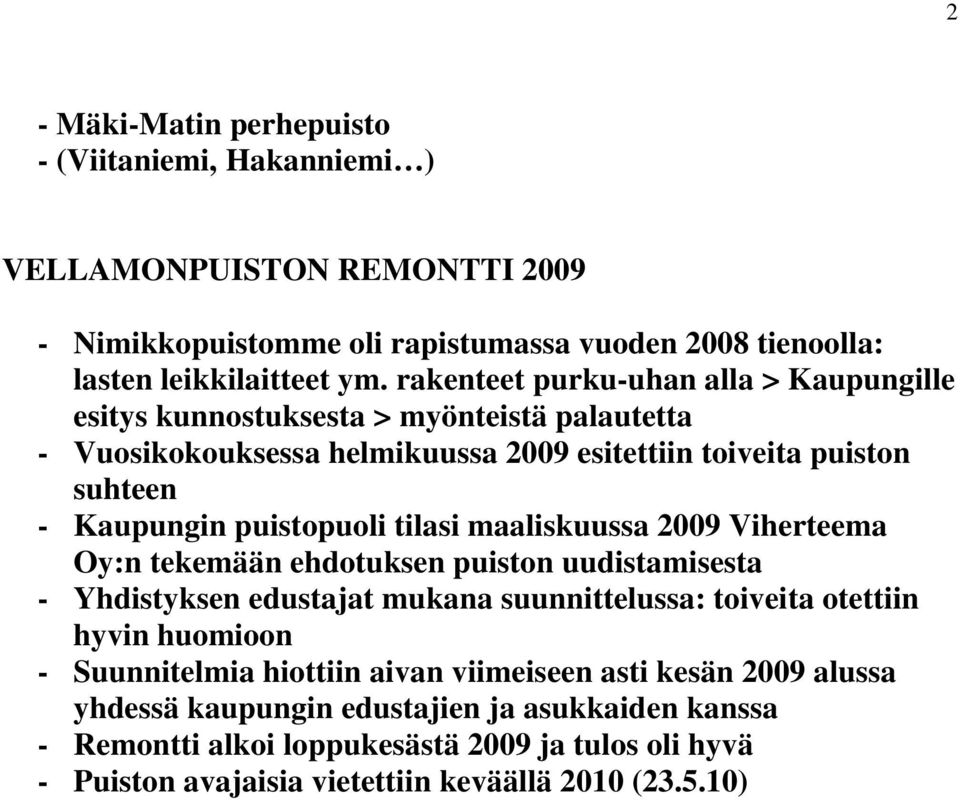 puistopuoli tilasi maaliskuussa 009 Viherteema Oy:n tekemään ehdotuksen puiston uudistamisesta - Yhdistyksen edustajat mukana suunnittelussa: toiveita otettiin hyvin huomioon -
