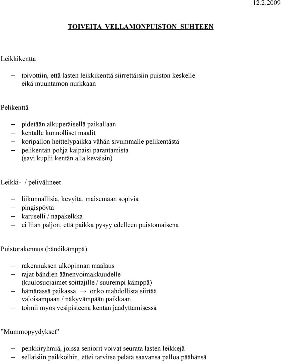 maisemaan sopivia pingispöytä karuselli / napakelkka ei liian paljon, että paikka pysyy edelleen puistomaisena Puistorakennus (bändikämppä) rakennuksen ulkopinnan maalaus rajat bändien