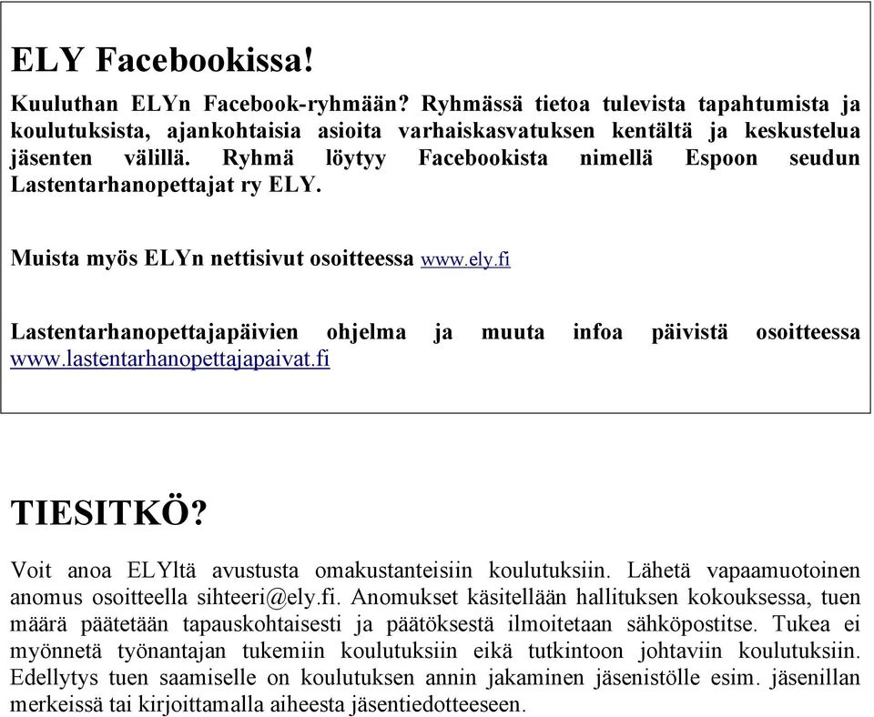 fi Lastentarhanopettajapäivien ohjelma ja muuta infoa päivistä osoitteessa www.lastentarhanopettajapaivat.fi TIESITKÖ? Voit anoa ELYltä avustusta omakustanteisiin koulutuksiin.