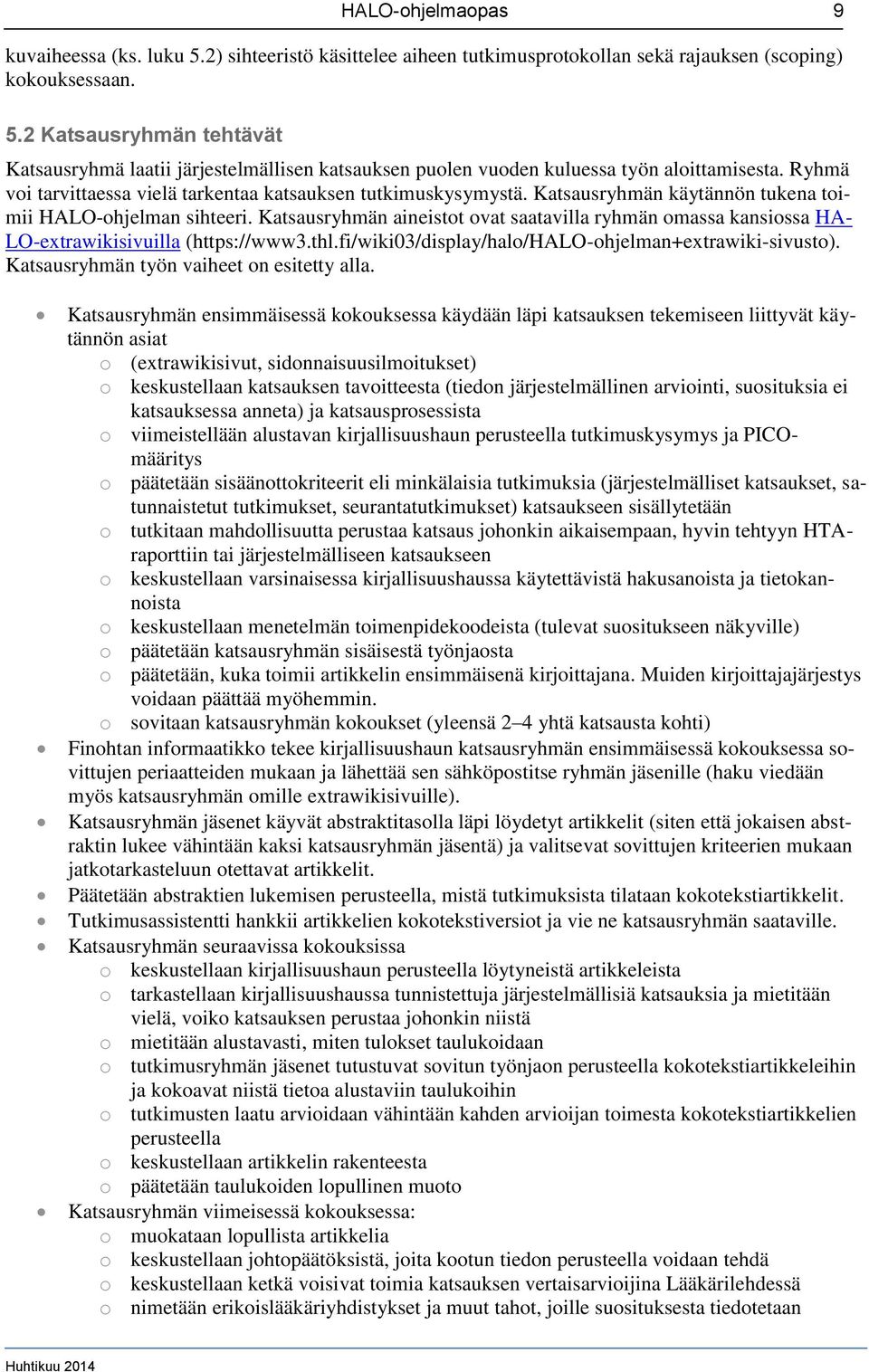 Katsausryhmän aineistot ovat saatavilla ryhmän omassa kansiossa HA- LO-extrawikisivuilla (https://www3.thl.fi/wiki03/display/halo/halo-ohjelman+extrawiki-sivusto).