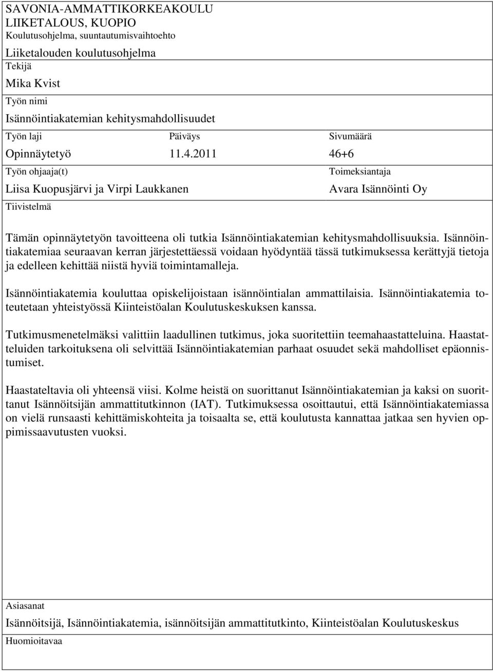 2011 Sivumäärä 46+6 Toimeksiantaja Avara Isännöinti Oy Tämän opinnäytetyön tavoitteena oli tutkia Isännöintiakatemian kehitysmahdollisuuksia.