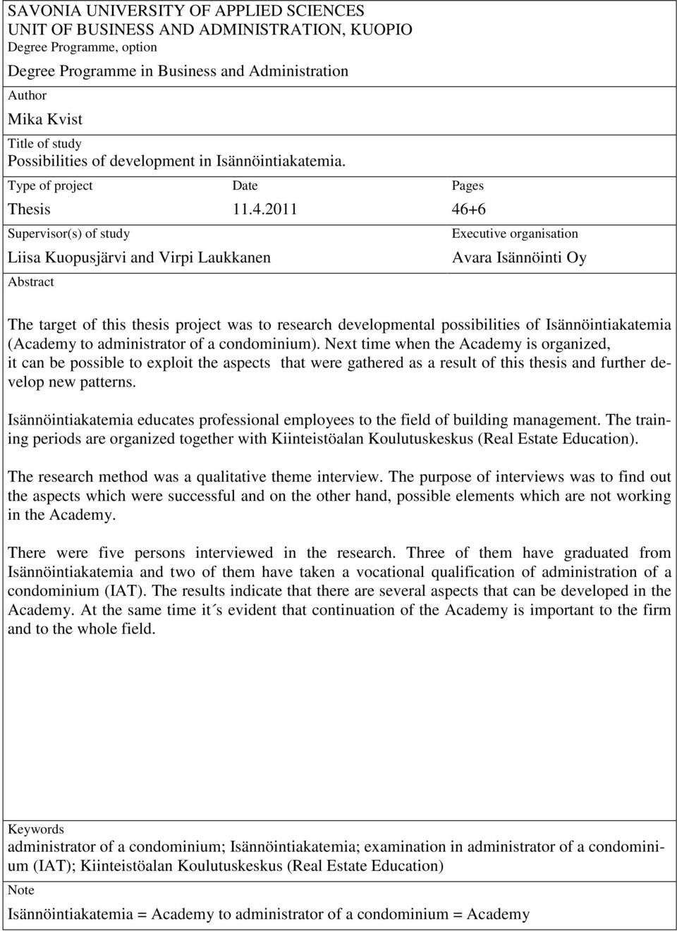 2011 Liisa Kuopusjärvi and Virpi Laukkanen Abstract Pages 46+6 Executive organisation Avara Isännöinti Oy The target of this thesis project was to research developmental possibilities of