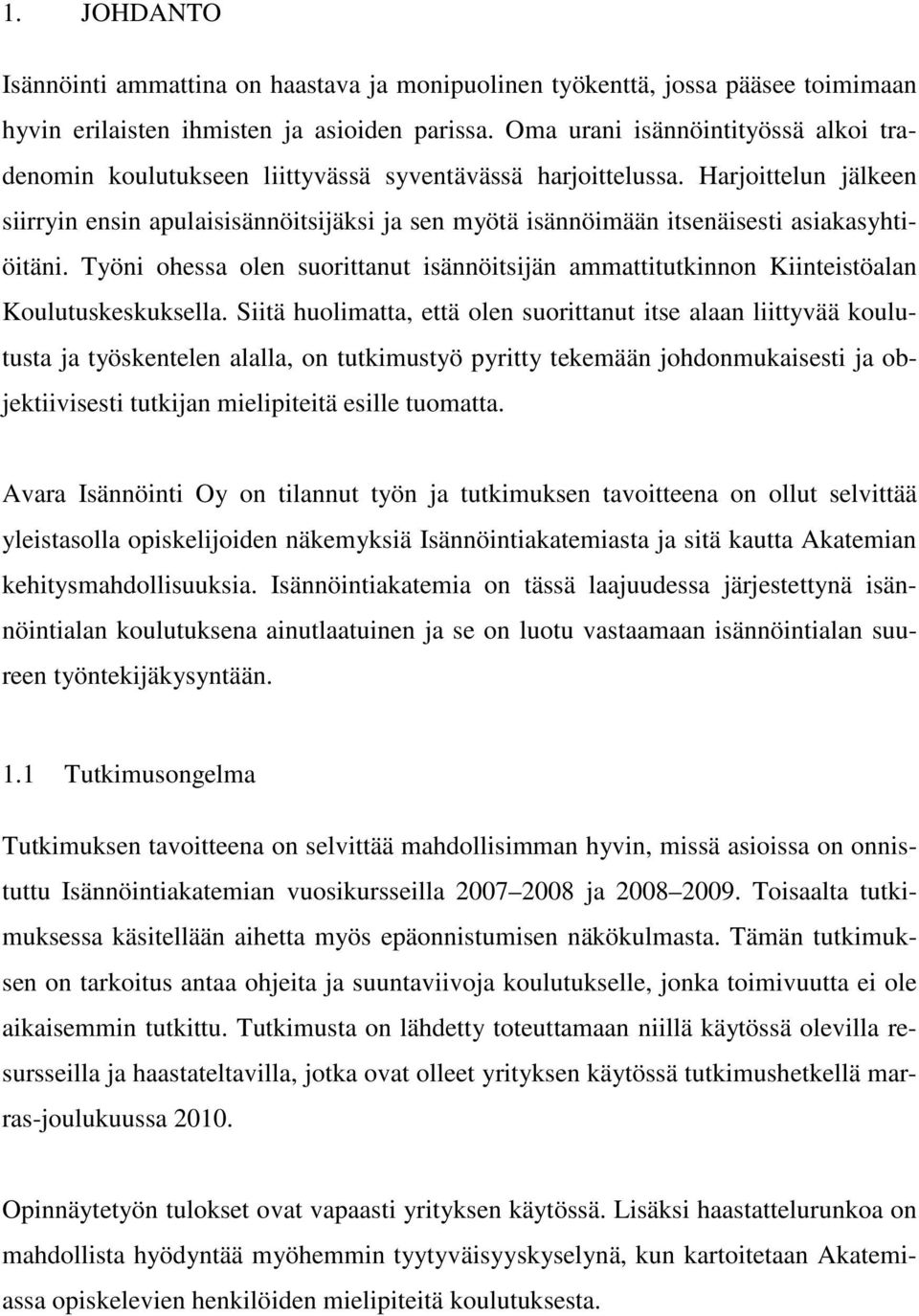 Harjoittelun jälkeen siirryin ensin apulaisisännöitsijäksi ja sen myötä isännöimään itsenäisesti asiakasyhtiöitäni.