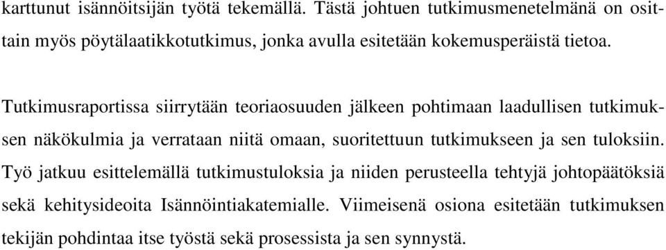 Tutkimusraportissa siirrytään teoriaosuuden jälkeen pohtimaan laadullisen tutkimuksen näkökulmia ja verrataan niitä omaan, suoritettuun