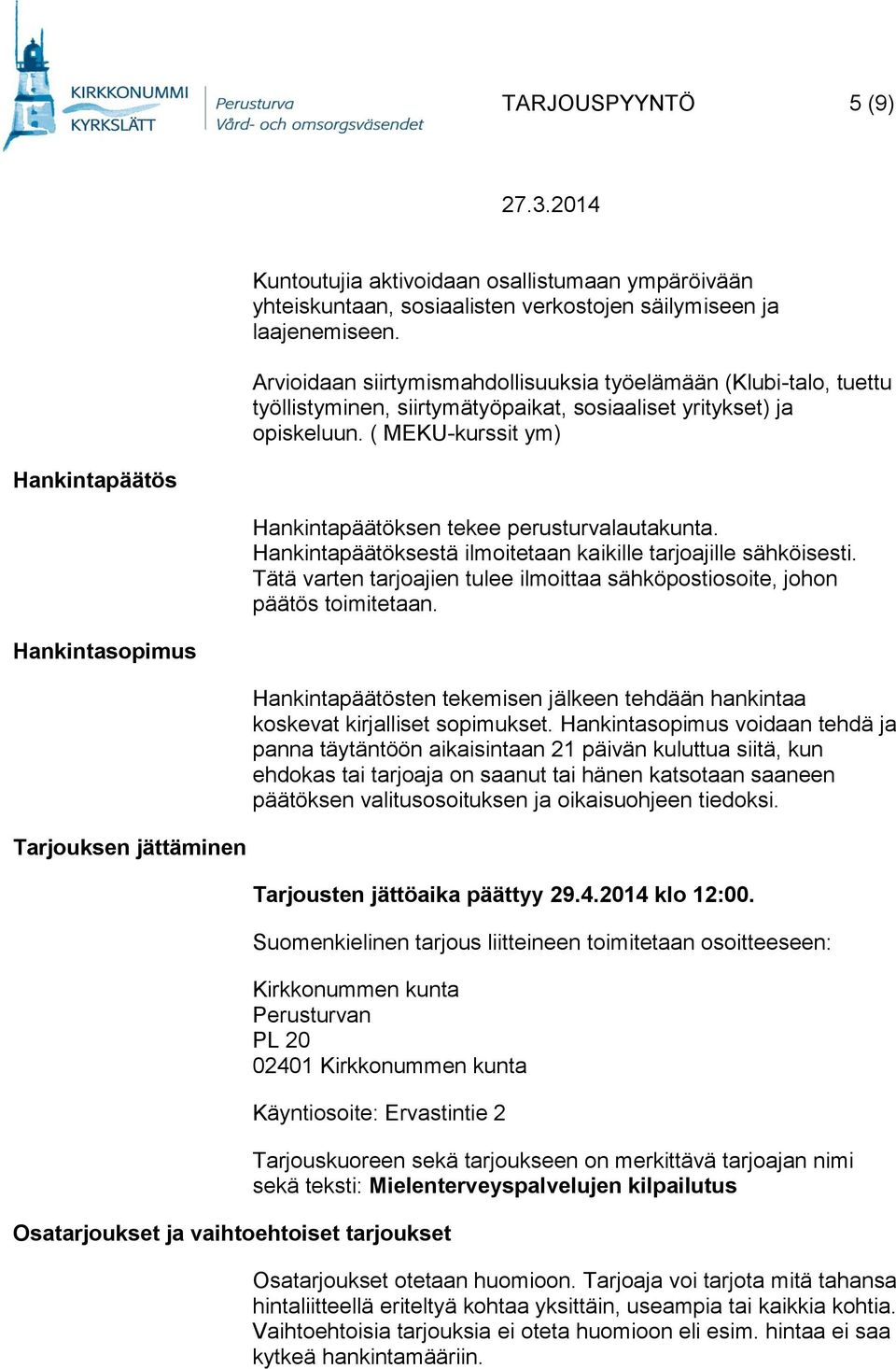 ( MEKU-kurssit ym) Hankintapäätös Hankintapäätöksen tekee perusturvalautakunta. Hankintapäätöksestä ilmoitetaan kaikille tarjoajille sähköisesti.