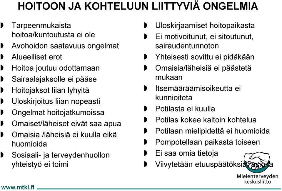 hoitojatkumoissa Omaiset/läheiset eivät saa apua Omaisia /läheisiä ei kuulla eikä huomioida Sosiaali- ja terveydenhuollon yhteistyö ei toimi Omaisia/läheisiä ei päästetä mukaan