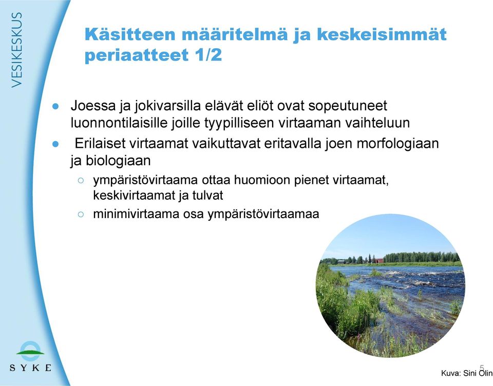 virtaamat vaikuttavat eritavalla joen morfologiaan ja biologiaan ympäristövirtaama ottaa