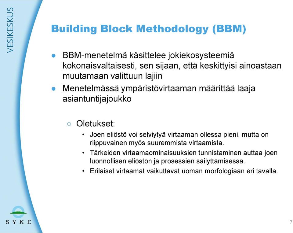 voi selviytyä virtaaman ollessa pieni, mutta on riippuvainen myös suuremmista virtaamista.