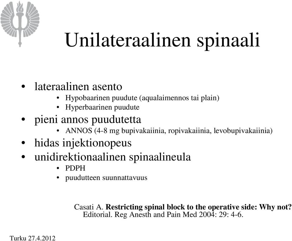 levobupivakaiinia) hidas injektionopeus unidirektionaalinen spinaalineula PDPH puudutteen suunnattavuus