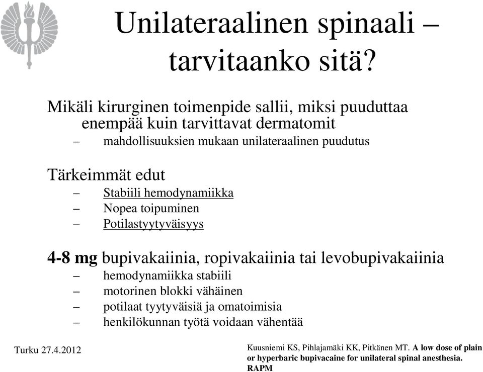 Tärkeimmät edut Stabiili hemodynamiikka Nopea toipuminen Potilastyytyväisyys 4-8 mg bupivakaiinia, ropivakaiinia tai levobupivakaiinia