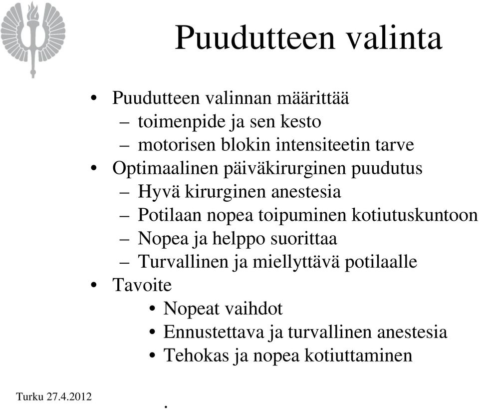 nopea toipuminen kotiutuskuntoon Nopea ja helppo suorittaa Turvallinen ja miellyttävä potilaalle