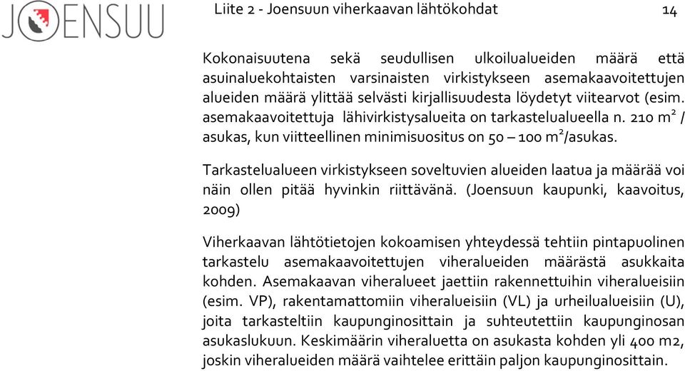 Tarkastelualueen virkistykseen soveltuvien alueiden laatua ja määrää voi näin ollen pitää hyvinkin riittävänä.