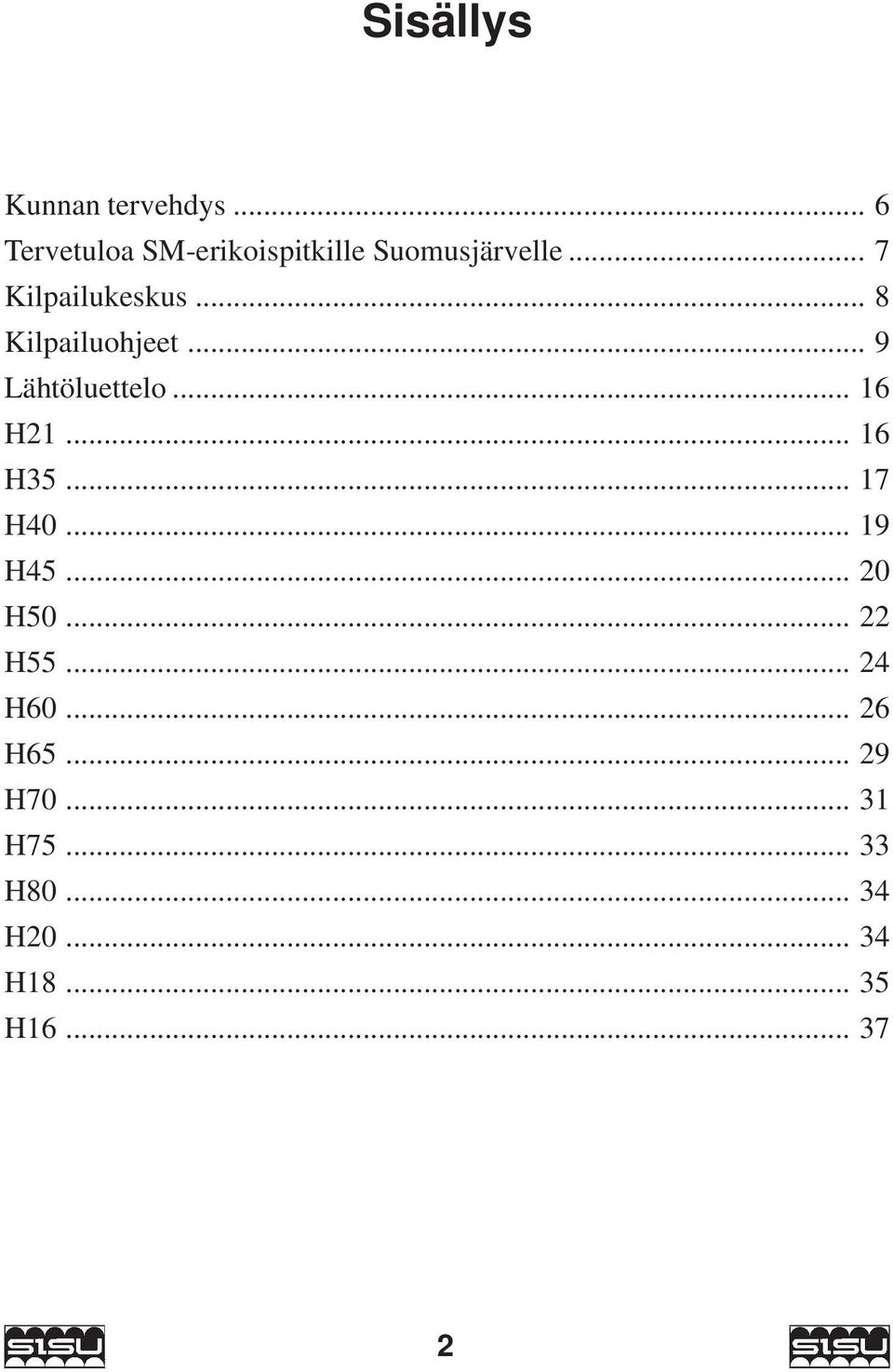 .. 8 Kilpailuohjeet... 9 Lähtöluettelo... 16 H21... 16 H35... 17 H40.