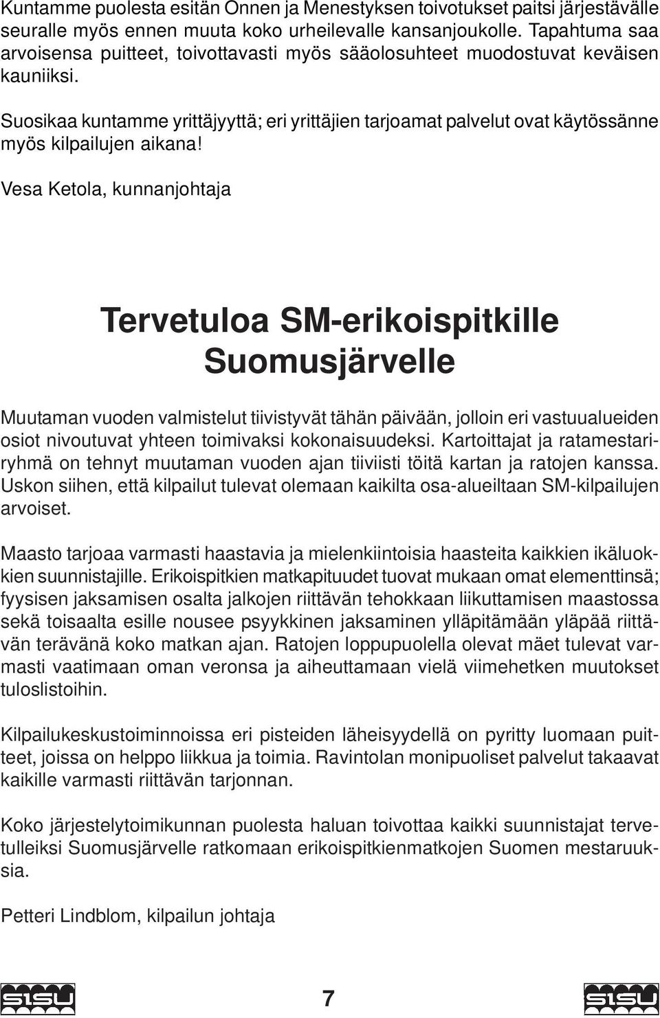 Suosikaa kuntamme yrittäjyyttä; eri yrittäjien tarjoamat palvelut ovat käytössänne myös kilpailujen aikana!