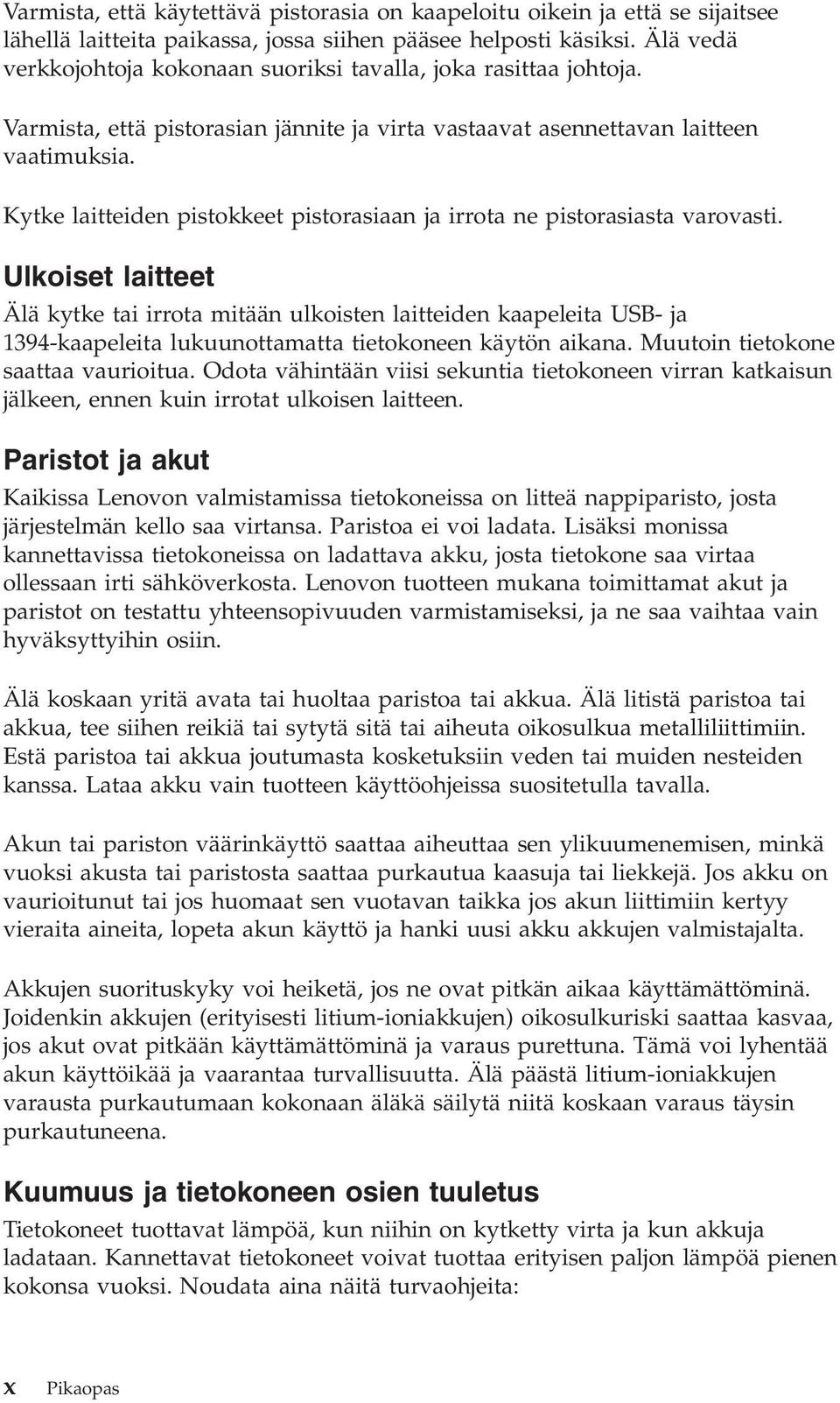 Kytke laitteiden pistokkeet pistorasiaan ja irrota ne pistorasiasta varovasti.