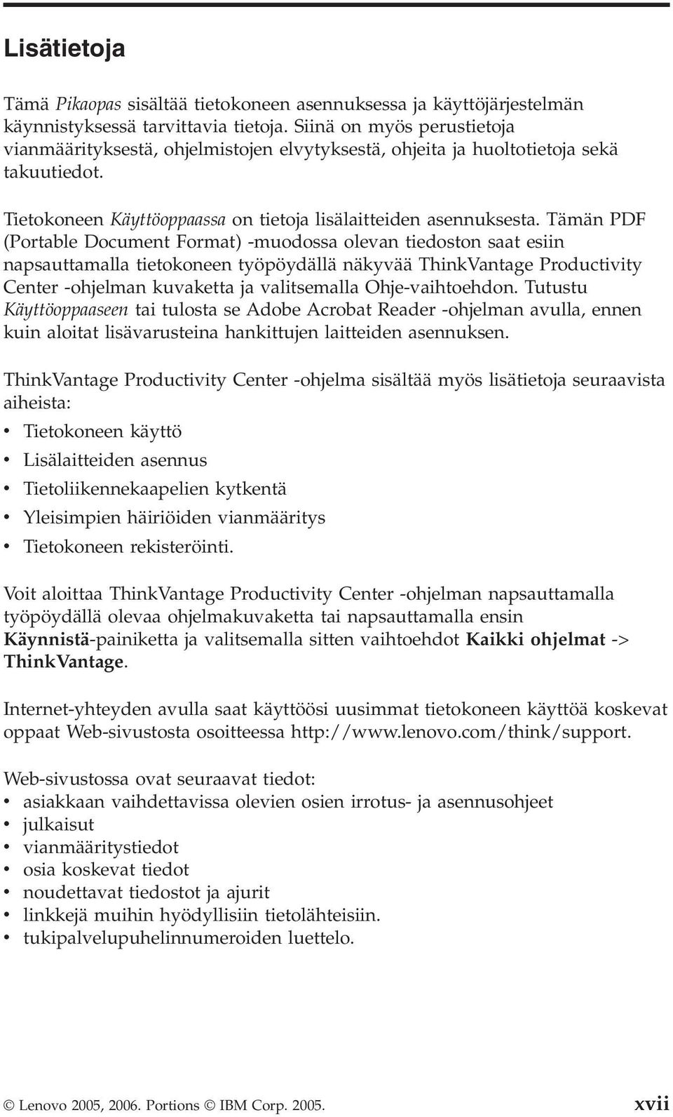 Tämän PDF (Portable Document Format) -muodossa olevan tiedoston saat esiin napsauttamalla tietokoneen työpöydällä näkyvää ThinkVantage Productivity Center -ohjelman kuvaketta ja valitsemalla