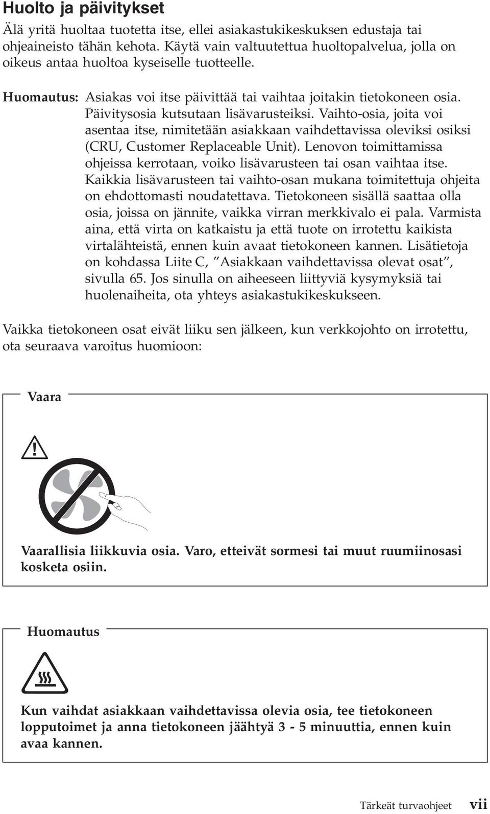 Päivitysosia kutsutaan lisävarusteiksi. Vaihto-osia, joita voi asentaa itse, nimitetään asiakkaan vaihdettavissa oleviksi osiksi (CRU, Customer Replaceable Unit).