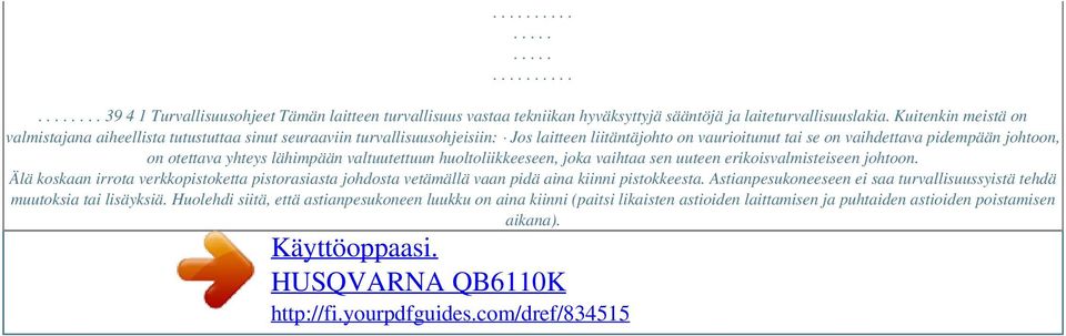 lähimpään valtuutettuun huoltoliikkeeseen, joka vaihtaa sen uuteen erikoisvalmisteiseen johtoon.